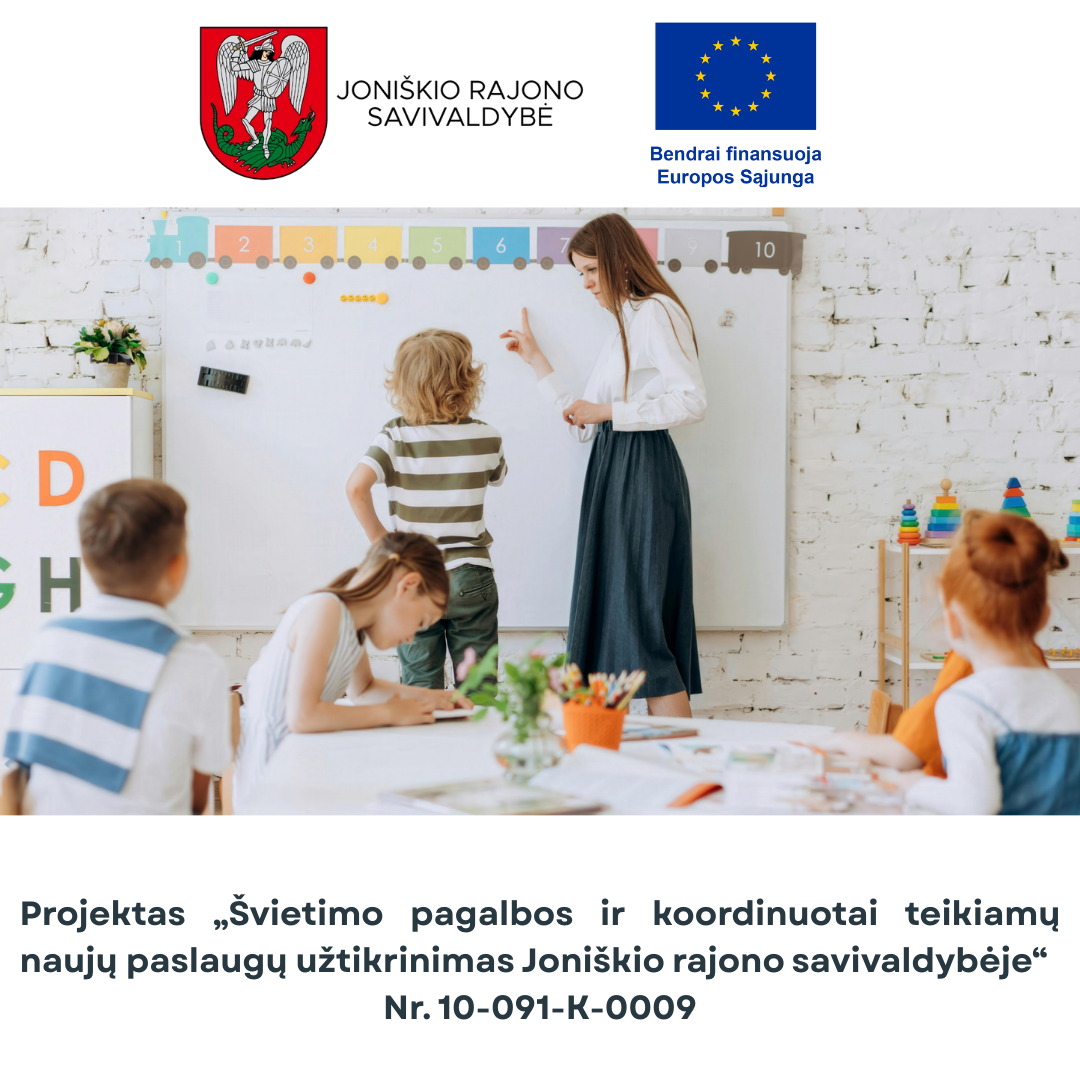 PROJEKTAS „Švietimo pagalbos ir koordinuotai teikiamų naujų paslaugų užtikrinimas Joniškio rajono savivaldybėje“  Nr. 10-091-K-0009